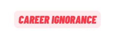 Career ignorance